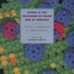 خرید و دانلود نسخه کامل کتاب Atomic and Ion Collisions in Solids and at Surfaces: Theory, Simulation and Applications