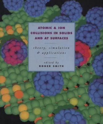 خرید و دانلود نسخه کامل کتاب Atomic and Ion Collisions in Solids and at Surfaces: Theory, Simulation and Applications