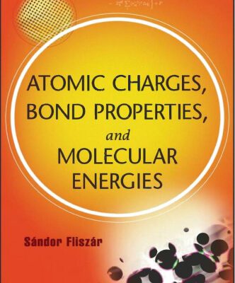 خرید و دانلود نسخه کامل کتاب Atomic Charges, Bond Properties, and Molecular Energies