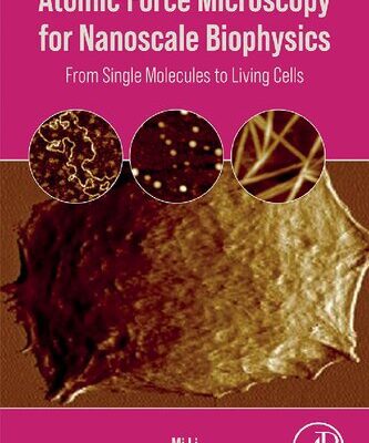 خرید و دانلود نسخه کامل کتاب Atomic Force Microscopy for Nanoscale Biophysics: From Single Molecules to Living Cells