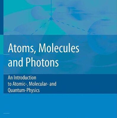 خرید و دانلود نسخه کامل کتاب Atoms, molecules and photons: An introduction to atomic-, molecular- and quantum-physics