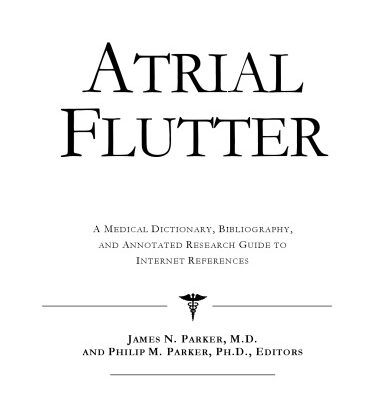 خرید و دانلود نسخه کامل کتاب Atrial Flutter – A Medical Dictionary, Bibliography, and Annotated Research Guide to Internet References