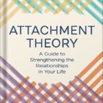 خرید و دانلود نسخه کامل کتاب Attachment Theory: A Guide to Strengthening the Relationships in Your Life by Thais Gibson
