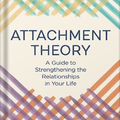خرید و دانلود نسخه کامل کتاب Attachment Theory: A Guide to Strengthening the Relationships in Your Life by Thais Gibson
