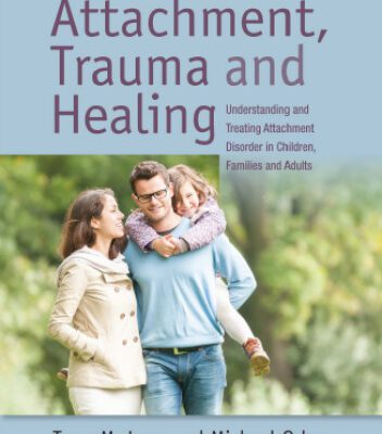 خرید و دانلود نسخه کامل کتاب Attachment, Trauma, and Healing: Understanding and Treating Attachment Disorder in Children, Families and Adults