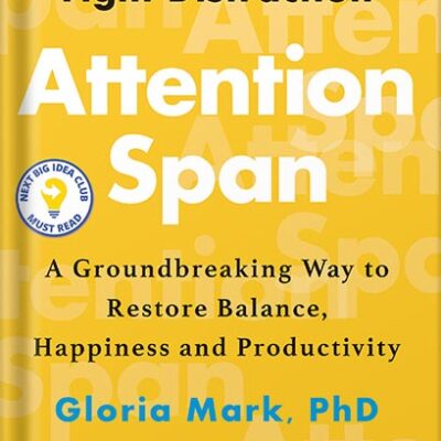 خرید و دانلود نسخه کامل کتاب Attention Span: A Groundbreaking Way to Restore Balance, Happiness and Productivity by Gloria Mark