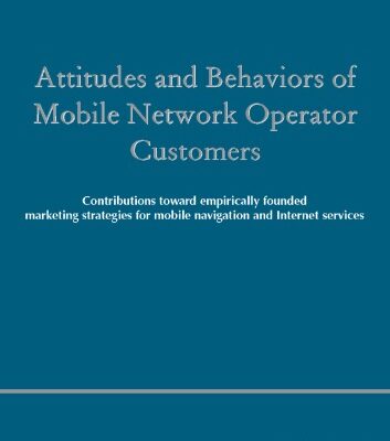 خرید و دانلود نسخه کامل کتاب Attitudes and Behaviors of Mobile Network Operator Customers: Contributions toward empirically founded marketing strategies for mobile navigation and Internet services