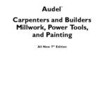 خرید و دانلود نسخه کامل کتاب Audel Carpenters and Builders Millwork, Power Tools, and Painting (Audel Technical Trades Series)