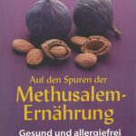 خرید و دانلود نسخه کامل کتاب Auf den Spuren der Methusalem-Ernährung. Gesund und allergiefrei: Gesund und allergiefrei. Die Wiederentdeckung der Heil- und Aufbaukräfte der Nahrung