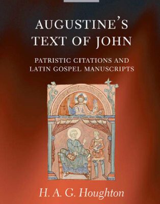خرید و دانلود نسخه کامل کتاب Augustine’s Text of John: Patristic Citations and Latin Gospel Manuscripts (Oxford Early Christian Studies)