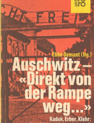 خرید و دانلود نسخه کامل کتاب Auschwitz, „direkt von der Rampe weg…“: Kaduk, Erber, Klehr; drei Täter geben zu Protokoll
