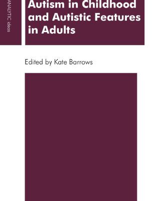 خرید و دانلود نسخه کامل کتاب Autism in Childhood and Autistic Features in Adults: Psychoanalytic Perspective