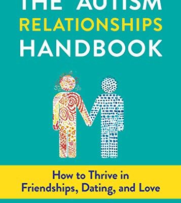 خرید و دانلود نسخه کامل کتاب Autism Relationships Handbook, The: How to Thrive in Friendships, Dating, and Love