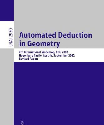 خرید و دانلود نسخه کامل کتاب Automated Deduction in Geometry: 4th International Workshop, Adg 2002, Hagenberg Castle, Austria, September 4-6, 2002: Revised Papers