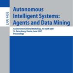 خرید و دانلود نسخه کامل کتاب Autonomous Intelligent Systems: Multi-Agents and Data Mining: Second International Workshop, AIS-ADM 2007, St. Petersburg, Russia, June 3-5, 2007, Proceedings