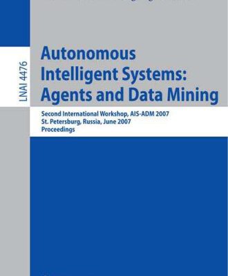 خرید و دانلود نسخه کامل کتاب Autonomous Intelligent Systems: Multi-Agents and Data Mining: Second International Workshop, AIS-ADM 2007, St. Petersburg, Russia, June 3-5, 2007, Proceedings