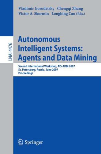 خرید و دانلود نسخه کامل کتاب Autonomous Intelligent Systems: Multi-Agents and Data Mining: Second International Workshop, AIS-ADM 2007, St. Petersburg, Russia, June 3-5, 2007, Proceedings_68cf22325a15c.jpeg خرید و دانلود نسخه کامل کتاب Autonomous Intelligent Systems: Multi-Agents and Data Mining: Second International Workshop, AIS-ADM 2007, St. Petersburg, Russia, June 3-5, 2007, Proceedings