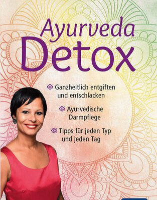 خرید و دانلود نسخه کامل کتاب Ayurveda Detox: Ganzheitlich entgiften und entschlacken / Ayurvedische Darmpflege / Tipps für jeden Typ und jeden Tag