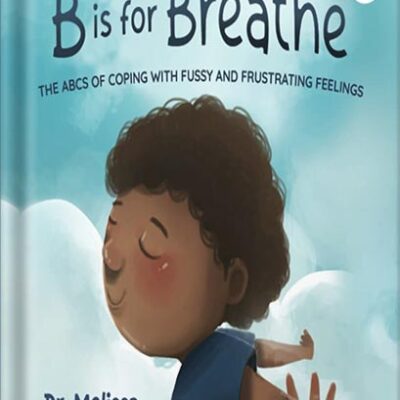 خرید و دانلود نسخه کامل کتاب B is for Breathe: The ABCs of Coping with Fussy and Frustrating Feelings (Kids Healthy Coping Skills Series Book 1) by Melissa Boyd