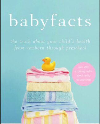 خرید و دانلود نسخه کامل کتاب Baby Facts: The Truth about Your Child’s Health from Newborn through Preschool