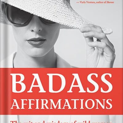 خرید و دانلود نسخه کامل کتاب Badass Affirmations: The Wit and Wisdom of Wild Women (Inspirational Quotes for Women, Book Gift for Women, Powerful Affirmations) by Becca Anderson