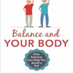 خرید و دانلود نسخه کامل کتاب Balance and Your Body: How Exercise Can Help You Avoid a Fall: (A seniors’ home-based exercise plan to prevent falls, maintain independence, and stay in your own home longer)