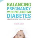 خرید و دانلود نسخه کامل کتاب Balancing Pregnancy with Pre-Existing Diabetes: Healthy Mom, Healthy Baby