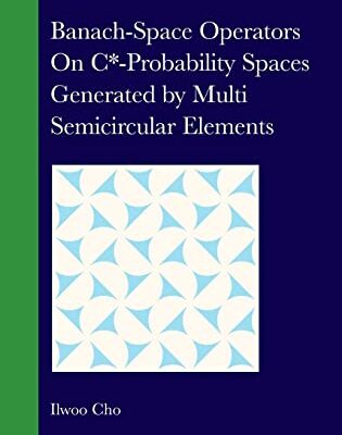خرید و دانلود نسخه کامل کتاب Banach-Space Operators On C*-Probability Spaces Generated by Multi Semicircular Elements