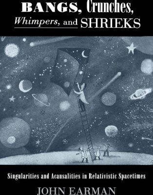 خرید و دانلود نسخه کامل کتاب Bangs, Crunches, Whimpers, and Shrieks: Singularities and Acausality in Relativistic Spacetimes