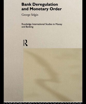 خرید و دانلود نسخه کامل کتاب Bank Deregulation and Monetary Order (Routledge International Studies in Money and Banking, 2)