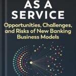 خرید و دانلود نسخه کامل کتاب Banking as a Service: Opportunities, Challenges, and Risks of New Banking Business Models 1st Edition, by Jason Mikula