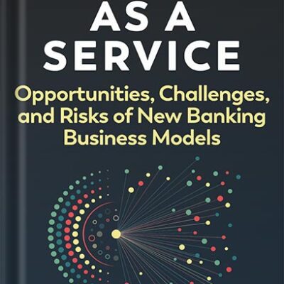 خرید و دانلود نسخه کامل کتاب Banking as a Service: Opportunities, Challenges, and Risks of New Banking Business Models 1st Edition, by Jason Mikula