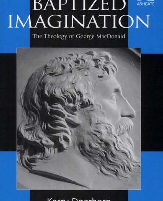 خرید و دانلود نسخه کامل کتاب Baptized Imagination: The Theology of George Macdonald (Ashgate Studies in Theology, Imagination and the Arts)