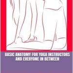 خرید و دانلود نسخه کامل کتاب Basic Anatomy For Yoga Instructors and Everyone In Between