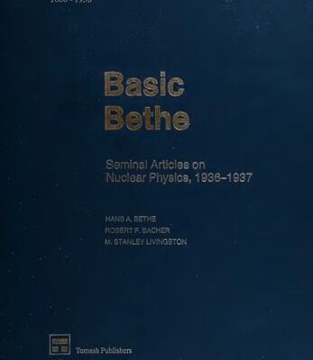 خرید و دانلود نسخه کامل کتاب Basic Bethe: Seminal Articles on Nuclear Physics, 1936-1937