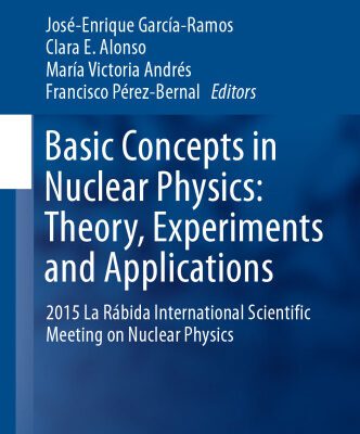 خرید و دانلود نسخه کامل کتاب Basic Concepts in Nuclear Physics: Theory, Experiments and Applications: 2015 La Rábida International Scientific Meeting on Nuclear Physics