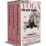 خرید و دانلود نسخه کامل کتاب Basic Yoga for Busy People: 3 Books in 1: Illustrated Yoga Poses + Easy Yoga Classes to Reduce Body Fat and Eliminate Stress + Yoga Fitness Journal