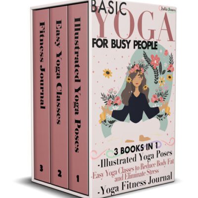خرید و دانلود نسخه کامل کتاب Basic Yoga for Busy People: 3 Books in 1: Illustrated Yoga Poses + Easy Yoga Classes to Reduce Body Fat and Eliminate Stress + Yoga Fitness Journal