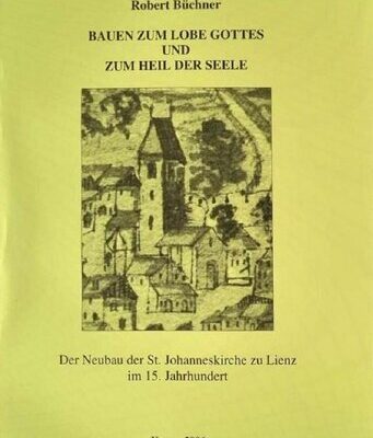 خرید و دانلود نسخه کامل کتاب Bauen zum Lobe Gottes und zum Heil der Seele: Der Neubau der St. Johanneskirche zu Lienz im 15. Jahrhundert (mit einer Edition des Rechnungsbuches 1467-1491)