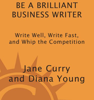 خرید و دانلود نسخه کامل کتاب Be a Brilliant Business Writer: Write Well, Write Fast, and Whip the Competition