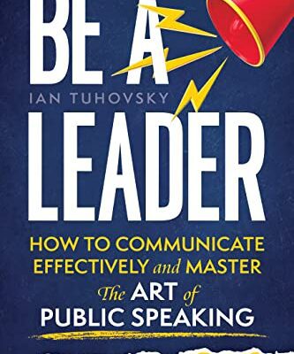 خرید و دانلود نسخه کامل کتاب Be a Leader: How to Communicate Effectively and Master the Art of Public Speaking –  +  PDF