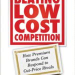 خرید و دانلود نسخه کامل کتاب Beating Low Cost Competition: How Premium Brands can respond to Cut-Price Rivals