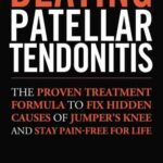 خرید و دانلود نسخه کامل کتاب Beating Patellar Tendonitis: The Proven Treatment Formula to Fix Hidden Causes of Jumper’s Knee and Stay Pain-free for Life