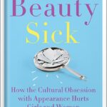 خرید و دانلود نسخه کامل کتاب Beauty Sick: How the Cultural Obsession with Appearance Hurts Girls and Women by Renee Engeln