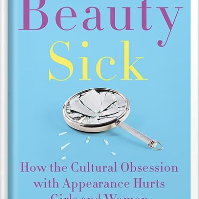 خرید و دانلود نسخه کامل کتاب Beauty Sick: How the Cultural Obsession with Appearance Hurts Girls and Women by Renee Engeln