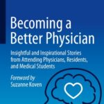 خرید و دانلود نسخه کامل کتاب Becoming a Better Physician: Insightful and Inspirational Stories from Attending Physicians, Residents, and Medical Students