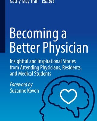 خرید و دانلود نسخه کامل کتاب Becoming a Better Physician: Insightful and Inspirational Stories from Attending Physicians, Residents, and Medical Students