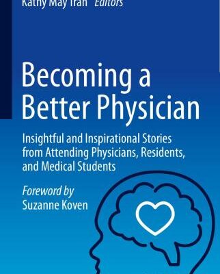 خرید و دانلود نسخه کامل کتاب Becoming a Better Physician: Insightful and Inspirational Stories from Attending Physicians, Residents, and Medical Students