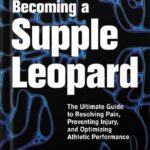 خرید و دانلود نسخه کامل کتاب Becoming a Supple Leopard 2nd Edition: The Ultimate Guide to Resolving Pain, Preventing Injury, and Optimizing Athletic Performance by Kelly Starrett
