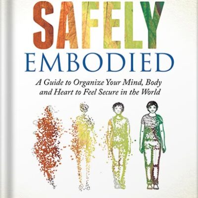 خرید و دانلود نسخه کامل کتاب Becoming Safely Embodied: A Guide to Organize Your Mind, Body and Heart to Feel Secure in the World by Deirdre Fay